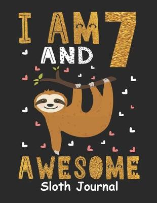 Book cover for I Am 7 And Awesome Sloth Journal