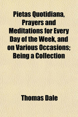 Cover of Pietas Quotidiana, Prayers and Meditations for Every Day of the Week, and on Various Occasions; Being a Collection