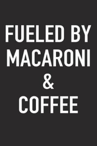 Cover of Fueled by Macaroni and Coffee