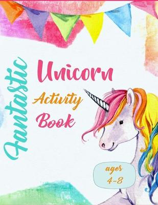 Book cover for Fantastic Unicorn Activity Book - Ages 4-8