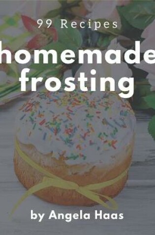 Cover of 99 Homemade Frosting Recipes