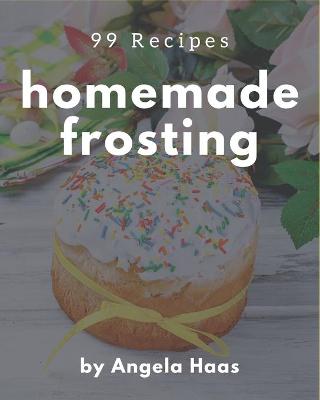 Book cover for 99 Homemade Frosting Recipes