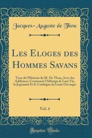 Cover of Les Eloges Des Hommes Savans, Vol. 4