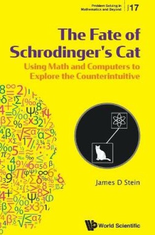 Cover of Fate Of Schrodinger's Cat, The: Using Math And Computers To Explore The Counterintuitive