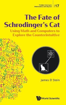 Cover of Fate Of Schrodinger's Cat, The: Using Math And Computers To Explore The Counterintuitive