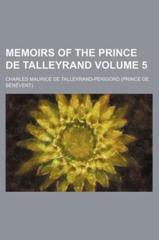 Cover of Memoirs of the Prince de Talleyrand Volume 5