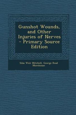 Cover of Gunshot Wounds, and Other Injuries of Nerves