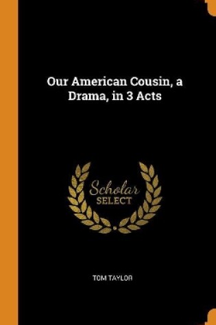 Cover of Our American Cousin, a Drama, in 3 Acts