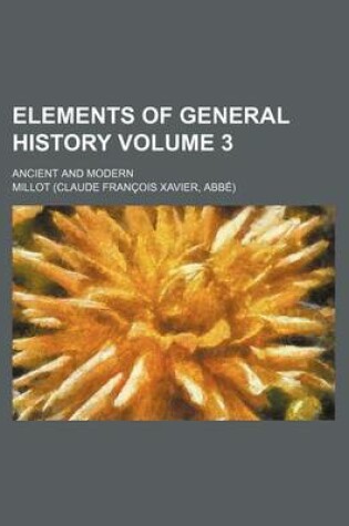 Cover of Elements of General History Volume 3; Ancient and Modern