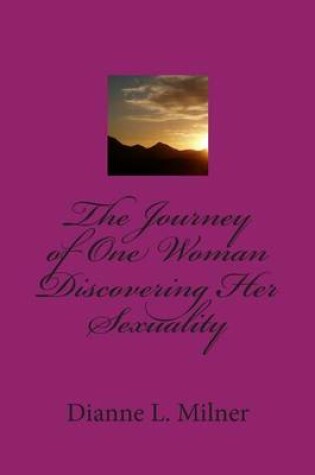 Cover of The Journey of One Woman Discovering Her Sexuality