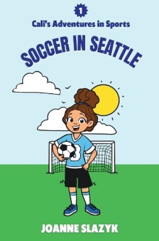 Cover of Cali's Adventures in Sports - Soccer in Seattle