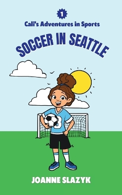 Book cover for Cali's Adventures in Sports - Soccer in Seattle