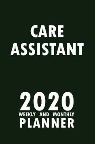 Cover of Care Assistant 2020 Weekly and Monthly Planner