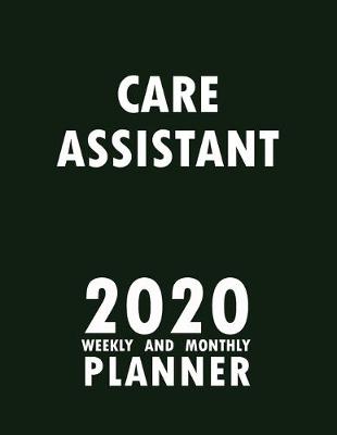 Book cover for Care Assistant 2020 Weekly and Monthly Planner