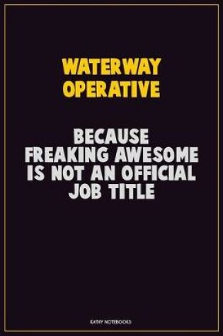 Cover of Waterway Operative, Because Freaking Awesome Is Not An Official Job Title