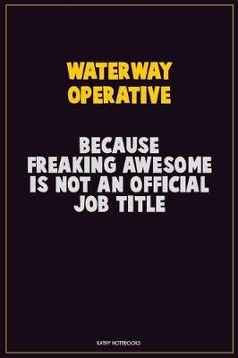 Book cover for Waterway Operative, Because Freaking Awesome Is Not An Official Job Title