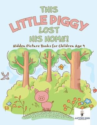 Book cover for This Little Piggy Lost His Home! Hidden Picture Books for Children Age 4