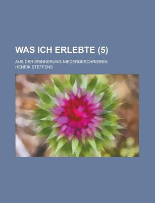 Book cover for Was Ich Erlebte; Aus Der Erinnerung Niedergeschrieben (5 )