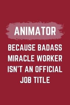 Book cover for Animator Because Badass Miracle Worker Isn't An Official Job Title