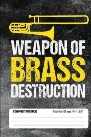 Cover of Weapon of Brass Destruction Composition Book Wide Ruled 100 pages (7.44 x 9.69)