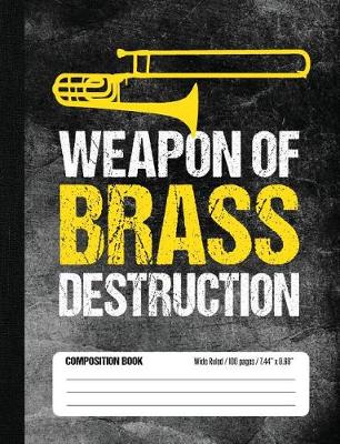 Book cover for Weapon of Brass Destruction Composition Book Wide Ruled 100 pages (7.44 x 9.69)