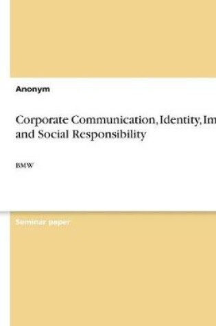 Cover of Corporate Communication, Identity, Image, and Social Responsibility