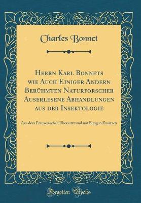 Book cover for Herrn Karl Bonnets wie Auch Einiger Andern Berühmten Naturforscher Auserlesene Abhandlungen aus der Insektologie: Aus dem Französischen Übersetzt und mit Einigen Zusätzen (Classic Reprint)