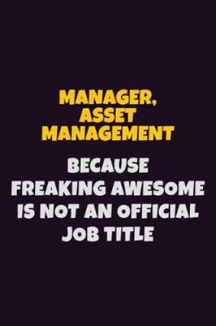 Cover of Manager, Asset Management, Because Freaking Awesome Is Not An Official Job Title