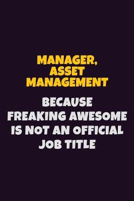 Book cover for Manager, Asset Management, Because Freaking Awesome Is Not An Official Job Title