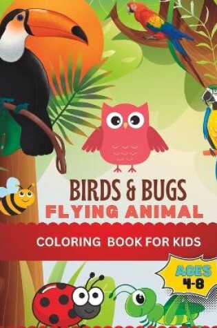 Cover of Birds & Bugs Flying Animal Coloring Book For Kids Ages 4-8