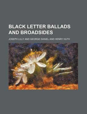 Book cover for Black Letter Ballads and Broadsides