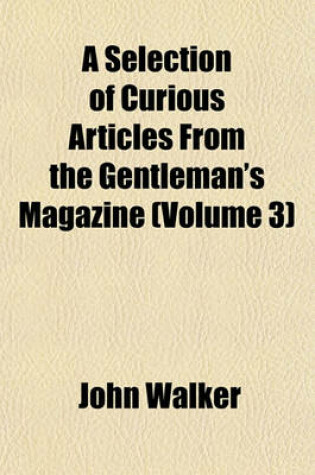 Cover of A Selection of Curious Articles from the Gentleman's Magazine (Volume 3)