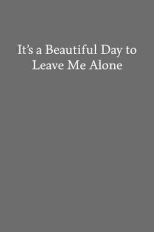 Cover of It's a Beautiful Day to Leave Me Alone