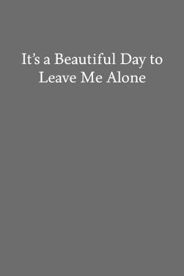 Book cover for It's a Beautiful Day to Leave Me Alone