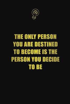 Book cover for The only person you are destined to become is the person you decide to be