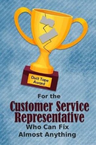 Cover of For the Customer Service Representative Who Can Fix Almost Anything - Duct Tape Award