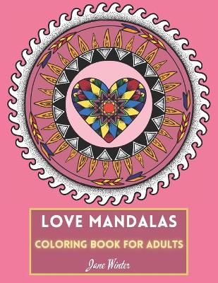 Book cover for Love Mandalas Coloring Book for Adults