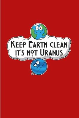 Book cover for Keep Earth Clean It's Not Uranus