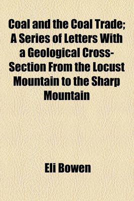 Book cover for Coal and the Coal Trade; A Series of Letters with a Geological Cross-Section from the Locust Mountain to the Sharp Mountain