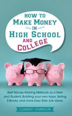 Book cover for How to Make Money in High School and College