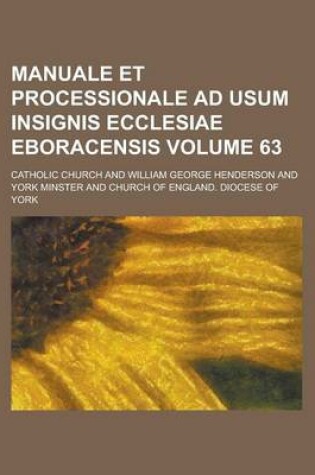 Cover of Manuale Et Processionale Ad Usum Insignis Ecclesiae Eboracensis Volume 63