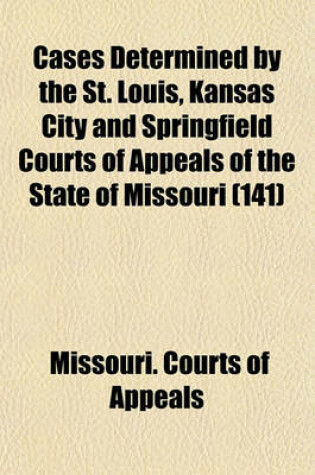 Cover of Cases Determined by the St. Louis, Kansas City and Springfield Courts of Appeals of the State of Missouri (Volume 141)