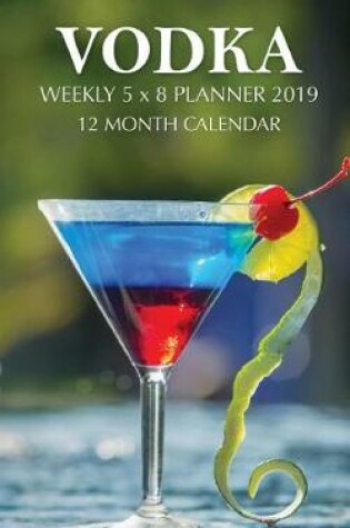 Cover of Vodka Weekly 5 x 8 Planner 2019