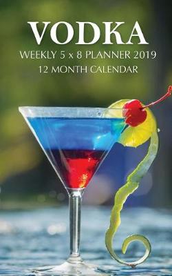 Book cover for Vodka Weekly 5 x 8 Planner 2019