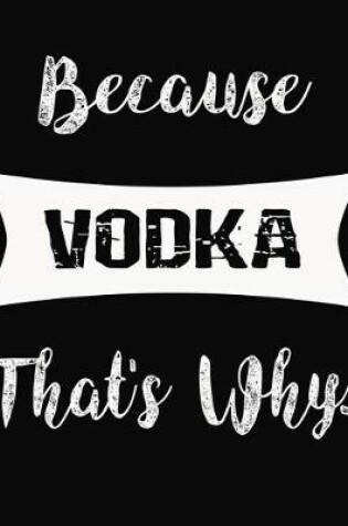 Cover of Because Vodka That's Why