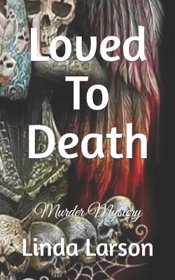 Book cover for Loved To Death