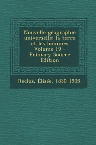 Cover of Nouvelle Geographie Universelle; La Terre Et Les Hommes Volume 19 - Primary Source Edition