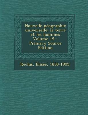 Book cover for Nouvelle Geographie Universelle; La Terre Et Les Hommes Volume 19 - Primary Source Edition