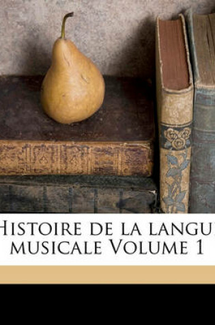 Cover of Histoire de La Langue Musicale Volume 1