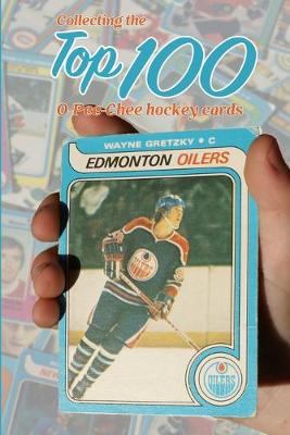 Book cover for Collecting the Top 100 O-Pee-Chee Hockey Cards